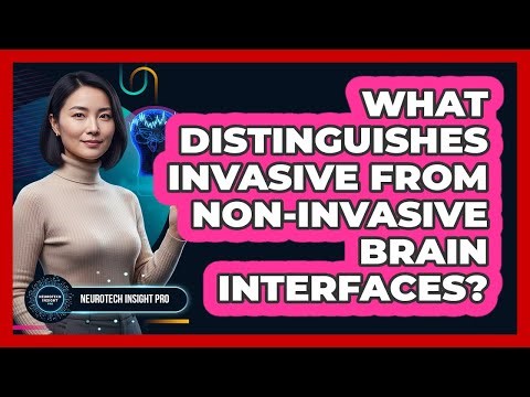 What Distinguishes Invasive From Non-Invasive Brain Interfaces?