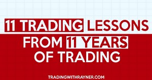11 Trading Lessons I’ve Learned From 11 Years Of Trading | TradingwithRayner