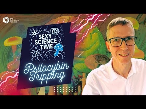 The Hidden Side Effects of Psilocybin | Sexy Science Time w/ Ian Jones