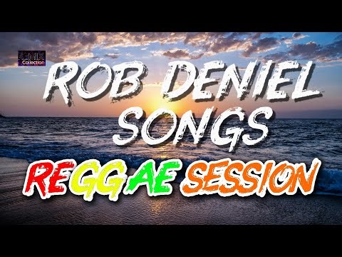 Rob Deniel Songs Playlist REGGAE SESSION