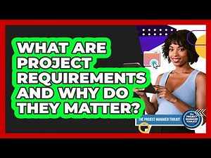 What Are Project Requirements And Why Do They Matter?