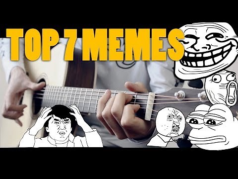 TOP 7 MEME SONGS ON GUITAR