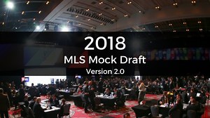 2018 MLS Mock Draft: Version 2.0 | College Soccer