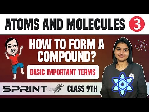 Atoms and Molecules 03 | How to form a Compound? Basic Important Terms | Class 9 | NCERT | Sprint