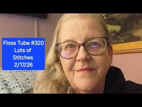 Floss Tube #320 Lots of Stitches 2/17/26