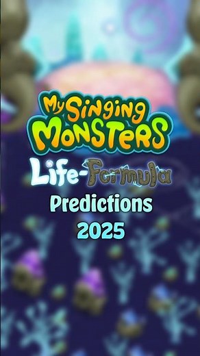 Life-Formula 2025 Predictions | My Singing Monsters
