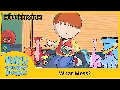 Harry and his Bucket Full of Dinosaurs - What Mess? (HD Full Episode)