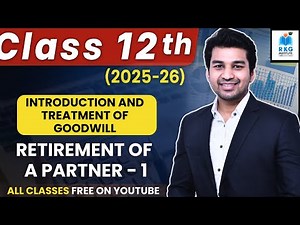 Introduction with Treatment of Goodwill | Retirement of a Partner | Part 1 | Class 12 | Accounts