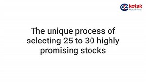 Unique Process of selecting the most promising stock. Kotak Focused...