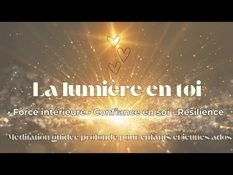 ✨ La lumière en toi – une visualisation pour la confiance et l’estime de soi ✨ (enfants & ados)