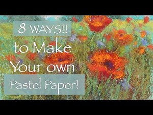 8 WAYS to Make Your Own Pastel Papers!! / Plus... 7 Paintings!