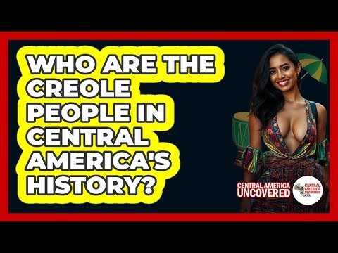 Who Are The Creole People In Central America's History? - Central America Uncovered