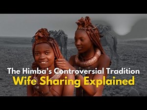 The Untold Truth | Why Do Himba Men Share Their Wives | The Shocking Truth