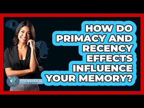 How Do Primacy And Recency Effects Influence Your Memory? - Psychological Clarity