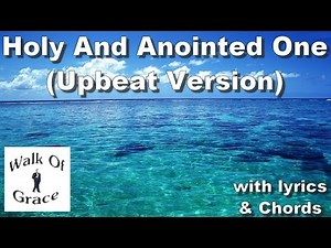 Holy And Anointed One - with Lyrics and Chords (upbeat version)
