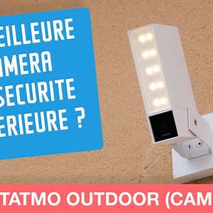 Test Netatmo Outdoor extérieure : une des meilleures caméras de sécurité en 2023 ?
