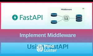 Mind Luster - Learn How to implement a middleware in FastAPI