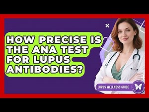 How Precise Is The ANA Test For Lupus Antibodies? - Lupus Wellness Guide