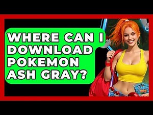 Where Can I Download Pokemon Ash Gray? - The Trainers Guide