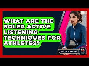 What Are The SOLER Active Listening Techniques For Athletes? - Sport Psychology Insights