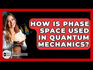 How Is Phase Space Used In Quantum Mechanics? - Physics Frontier