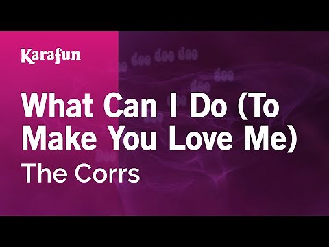 What Can I Do (To Make You Love Me) - The Corrs | Karaoke Version | KaraFun