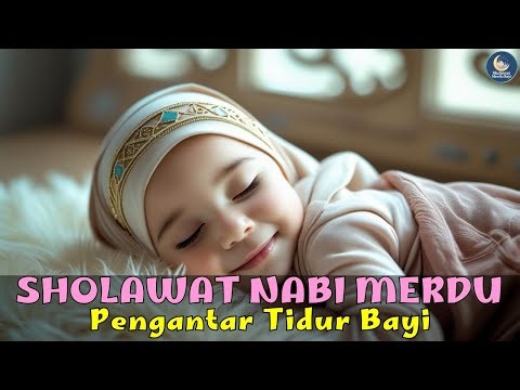 SHOLAWAT PENGANTAR TIDUR BAYI | Lagu Untuk Anak Tidur Tenang, Nyenyak, Penuh Berkah Dan Tidak Rewel