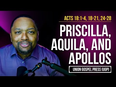 Acts 18:1-4, 18-21, 24-28 Priscilla, Aquila, and Apollos