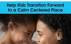 Ifs And Parenting: Help Kids Transition Forward To A Calm Centered Place