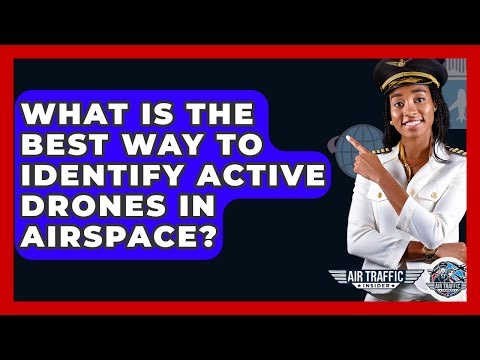 What Is The Best Way To Identify Active Drones In Airspace? - Air Traffic Insider