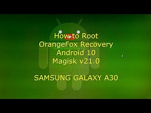 How to Root Samsung Galaxy A30 OrangeFox Recovery with Magisk v21.0 Android 10