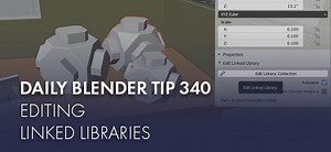 Daily Blender Tip 340: Editing Linked Libraries
