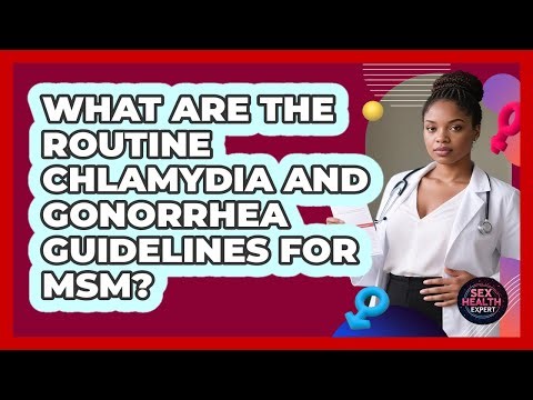 What Are The Routine Chlamydia And Gonorrhea Guidelines For MSM?