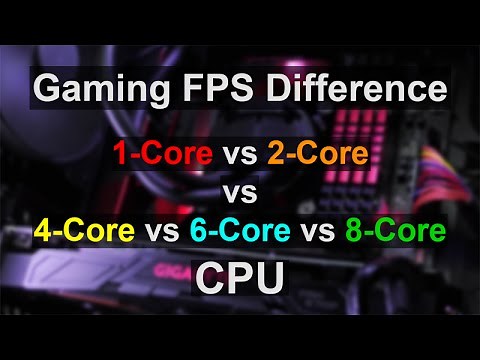 Gaming FPS Difference - Single-Core vs Dual-Core, Quad-Core, 6-Core, 8-Core CPU