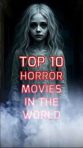 Top 10 Scariest Horror Movies in the World of All Time