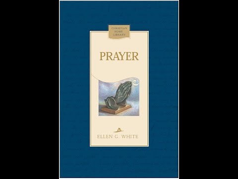 Prayer | Chapter 1, by Ellen G White - Audiobook - read by Alex Bowen