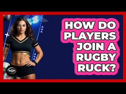 How Do Players Join a Rugby Ruck?