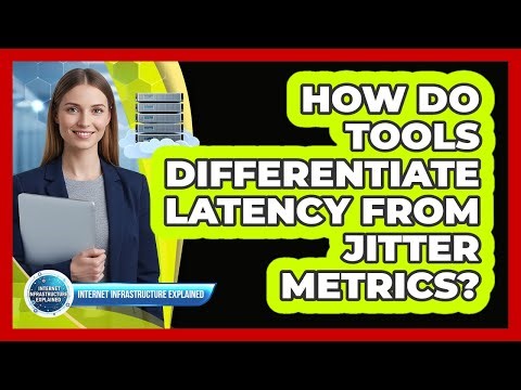 How Do Tools Differentiate Latency From Jitter Metrics?