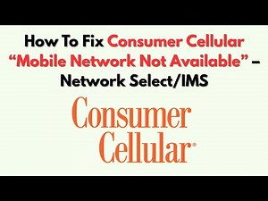 How To Fix Consumer Cellular “Mobile Network Not Available” – Network Select/IMS