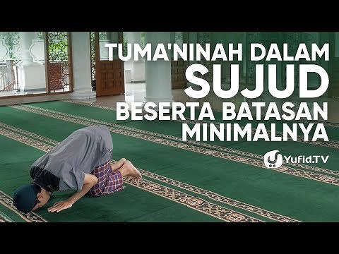 Tata Cara Sholat yang Benar Sesuai Sunnah LENGKAP : Batasan Tuma'ninah dalam Sujud (2019) - Yufid TV