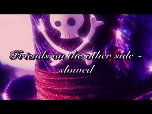 Friends on the other side ~ slowed