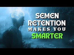 How Semen Retention Makes You SMARTER