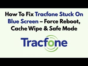 How To Fix Tracfone Stuck On Blue Screen – Force Reboot, Cache Wipe & Safe Mode