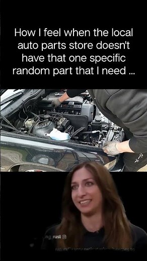 How I feel when the local auto parts store doesn't have that one specific random part that I need...