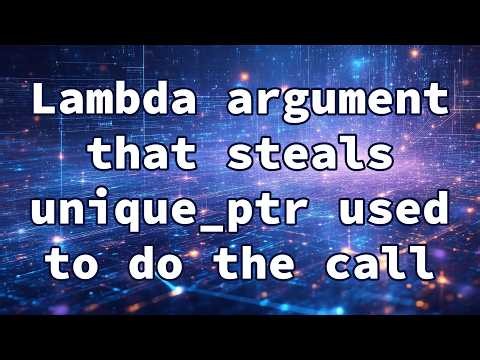 Lambda argument that steals unique_ptr used to do the call