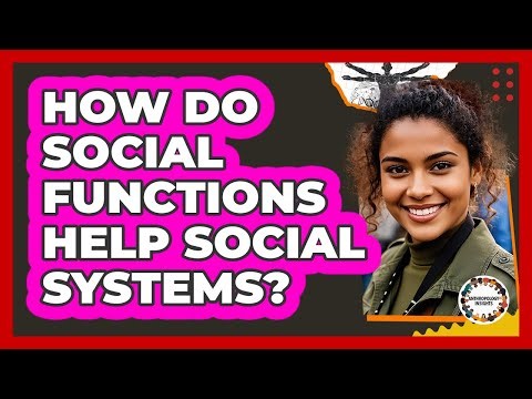 How Do Social Functions Help Social Systems?