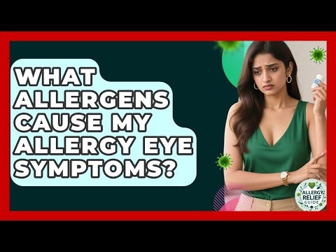 What Allergens Cause My Allergy Eye Symptoms? - Allergy Relief Guide