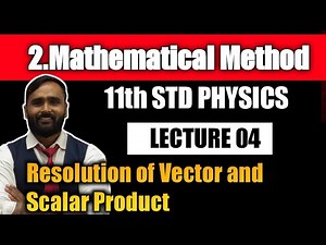 11th PHYSICS | MATHEMATICAL METHOD | Resolution of Vector|Scalar product | LECTURE 04