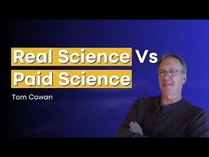 Real Science Vs Paid Science with Tom Cowan