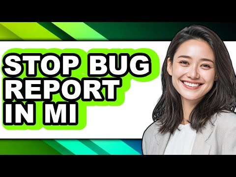 How to Stop Bug Report in Mi - Full Guide